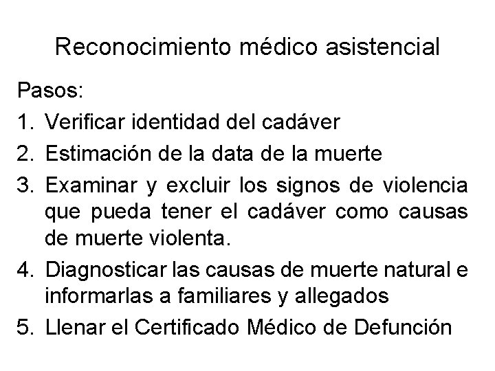 Reconocimiento médico asistencial Pasos: 1. Verificar identidad del cadáver 2. Estimación de la data