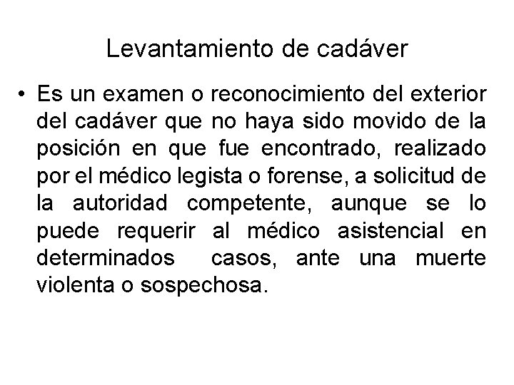 Levantamiento de cadáver • Es un examen o reconocimiento del exterior del cadáver que