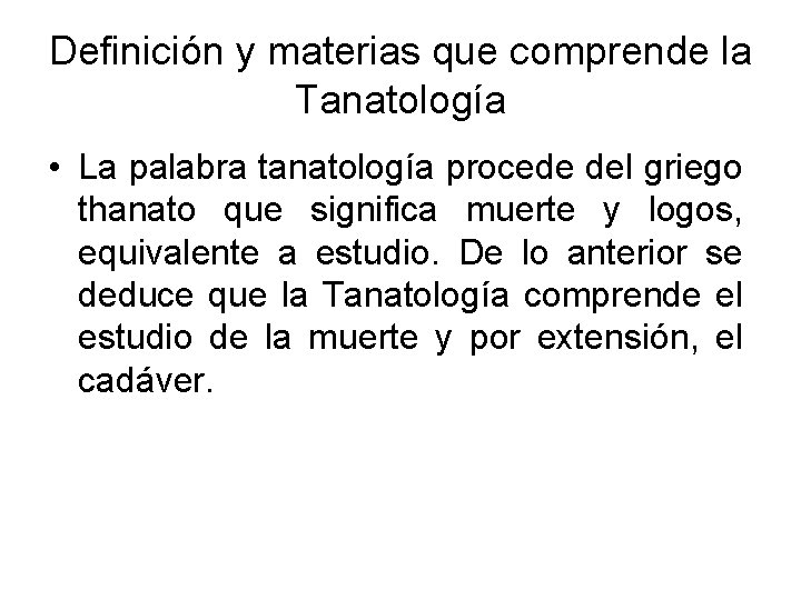 Definición y materias que comprende la Tanatología • La palabra tanatología procede del griego