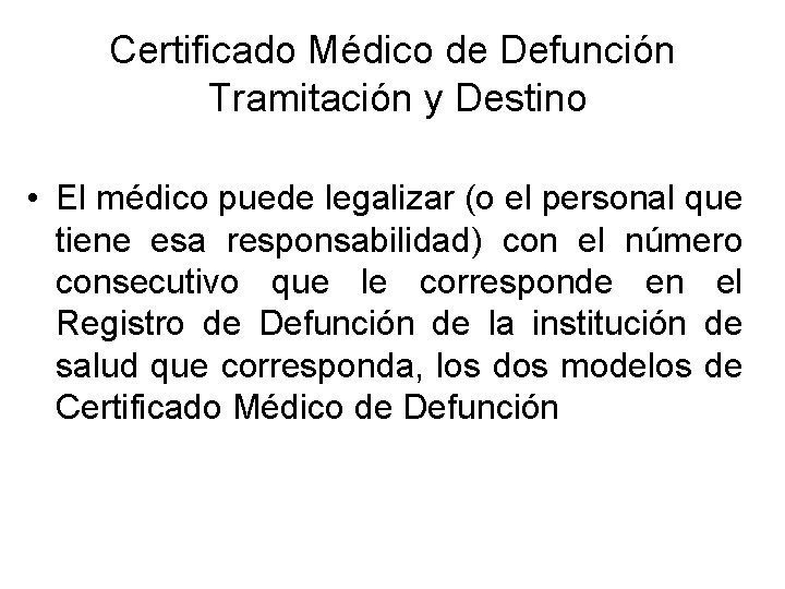 Certificado Médico de Defunción Tramitación y Destino • El médico puede legalizar (o el