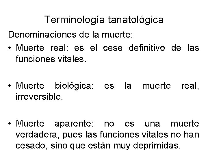 Terminología tanatológica Denominaciones de la muerte: • Muerte real: es el cese definitivo de