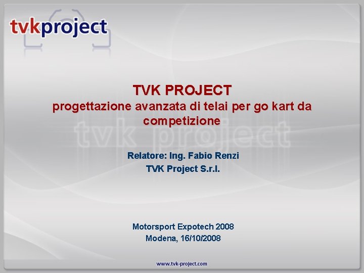 TVK PROJECT progettazione avanzata di telai per go kart da competizione Relatore: Ing. Fabio