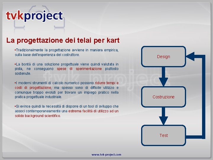 La progettazione dei telai per kart • Tradizionalmente la progettazione avviene in maniera empirica,