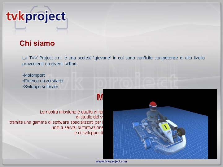 Chi siamo La TVK Project s. r. l. è una società “giovane” in cui