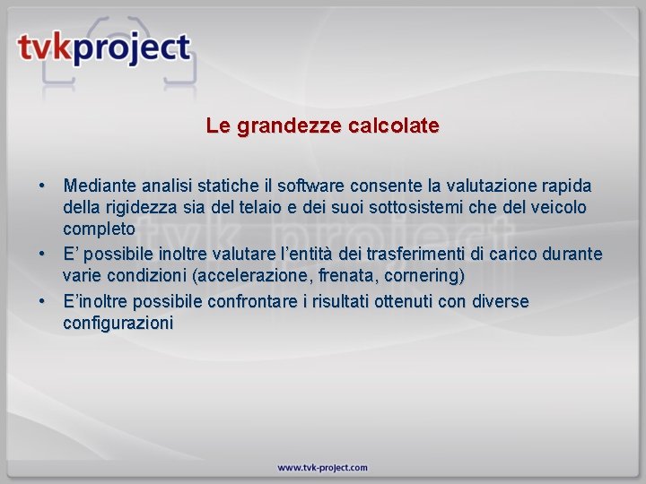 Le grandezze calcolate • Mediante analisi statiche il software consente la valutazione rapida della