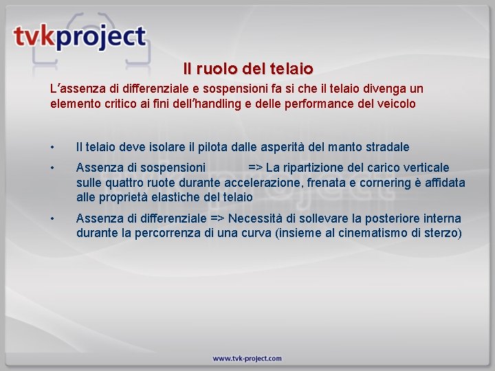 Il ruolo del telaio L’assenza di differenziale e sospensioni fa si che il telaio