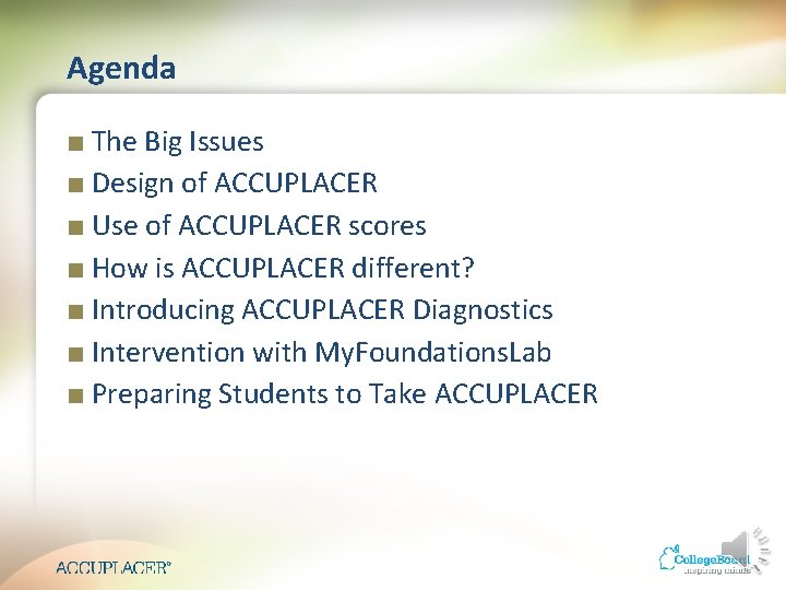 Agenda ■ The Big Issues ■ Design of ACCUPLACER ■ Use of ACCUPLACER scores