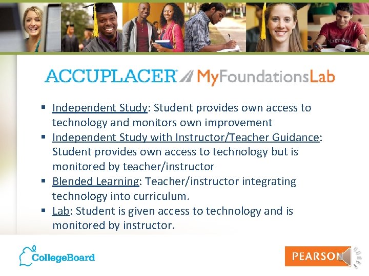 § Independent Study: Student provides own access to technology and monitors own improvement §