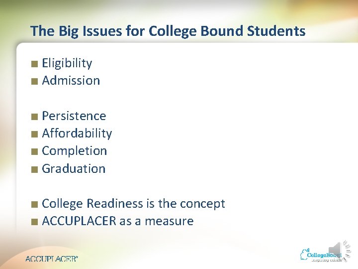 The Big Issues for College Bound Students ■ Eligibility ■ Admission ■ Persistence ■