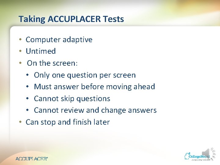 Taking ACCUPLACER Tests • Computer adaptive • Untimed • On the screen: • Only