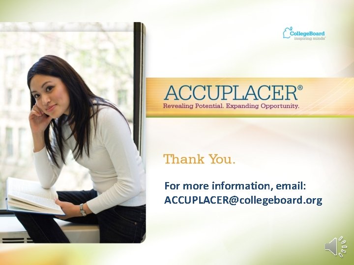 For more information, email: ACCUPLACER@collegeboard. org 