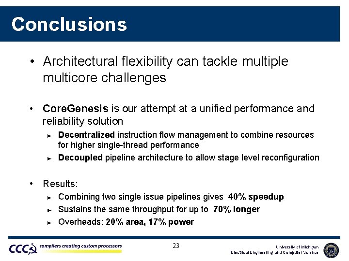 Conclusions • Architectural flexibility can tackle multiple multicore challenges • Core. Genesis is our