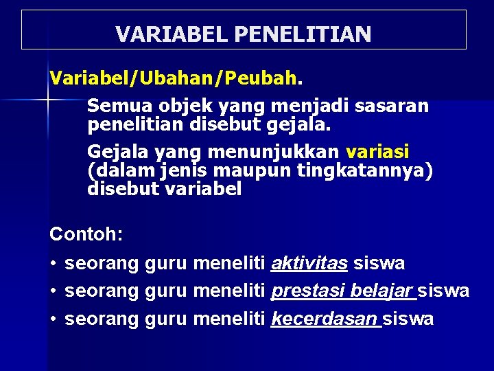 VARIABEL PENELITIAN Variabel/Ubahan/Peubah. Semua objek yang menjadi sasaran penelitian disebut gejala. Gejala yang menunjukkan