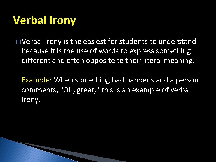 Verbal Irony � Verbal irony is the easiest for students to understand because it Verbal Irony � Verbal irony is the easiest for students to understand because it