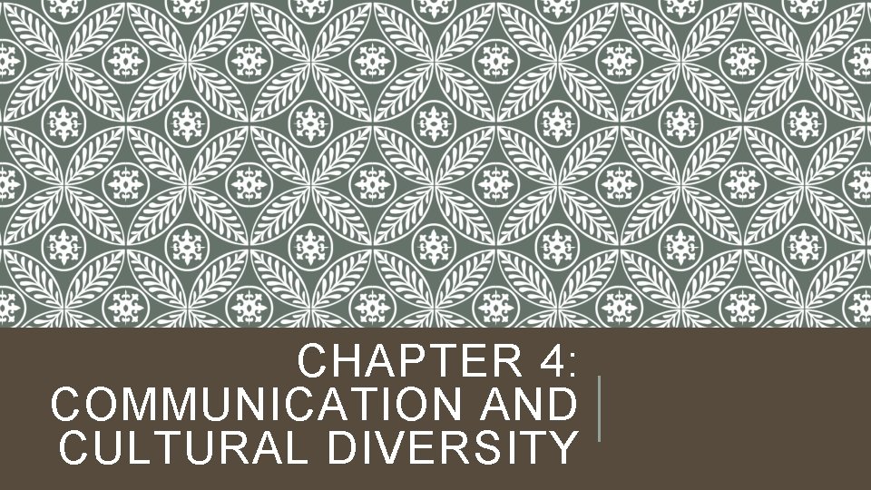 CHAPTER 4: COMMUNICATION AND CULTURAL DIVERSITY 