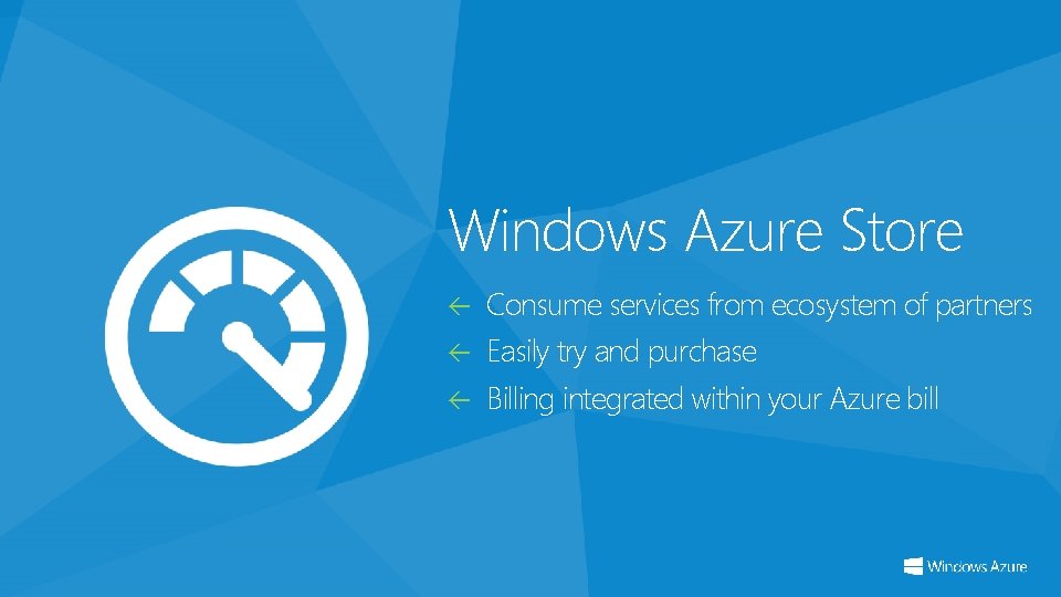 Windows Azure Store Consume services from ecosystem of partners Easily try and purchase Billing
