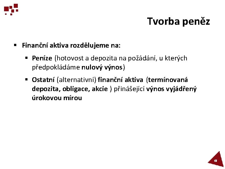 Tvorba peněz § Finanční aktiva rozdělujeme na: § Peníze (hotovost a depozita na požádání,