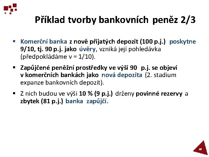 Příklad tvorby bankovních peněz 2/3 § Komerční banka z nově přijatých depozit (100 p.