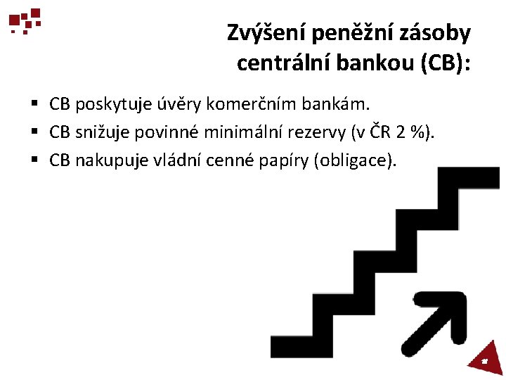 Zvýšení peněžní zásoby centrální bankou (CB): § CB poskytuje úvěry komerčním bankám. § CB