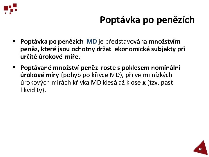 Poptávka po penězích § Poptávka po penězích MD je představována množstvím peněz, které jsou