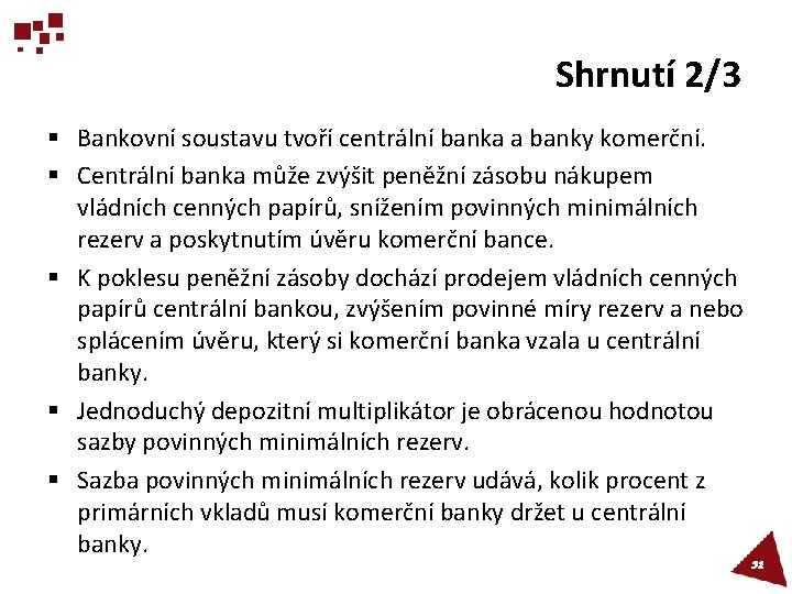 Shrnutí 2/3 § Bankovní soustavu tvoří centrální banka a banky komerční. § Centrální banka