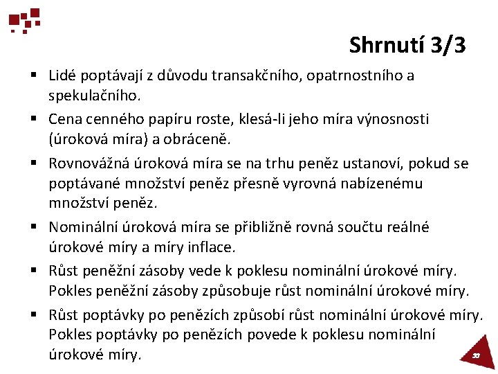 Shrnutí 3/3 § Lidé poptávají z důvodu transakčního, opatrnostního a spekulačního. § Cena cenného