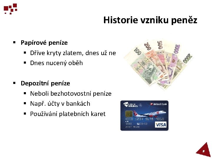 Historie vzniku peněz § Papírové peníze § Dříve kryty zlatem, dnes už ne §