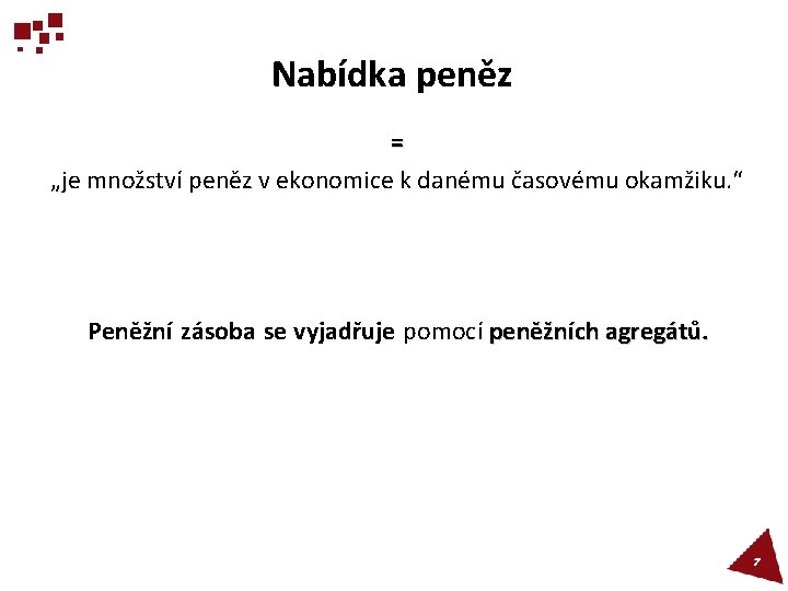 Nabídka peněz = „je množství peněz v ekonomice k danému časovému okamžiku. “ Peněžní