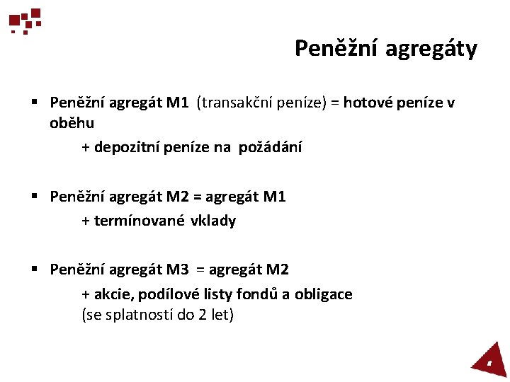 Peněžní agregáty § Peněžní agregát M 1 (transakční peníze) = hotové peníze v oběhu