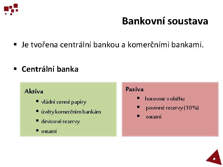 Bankovní soustava § Je tvořena centrální bankou a komerčními bankami. § Centrální banka Aktiva