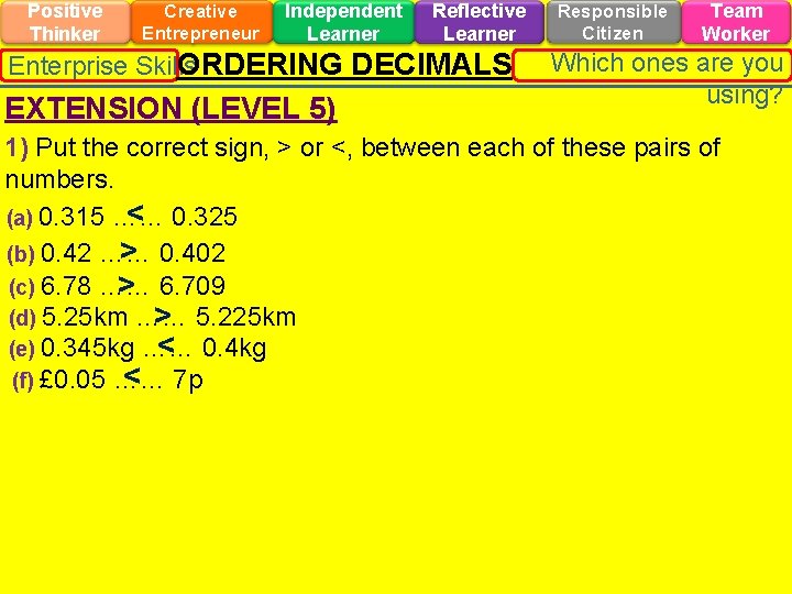 Positive Thinker Creative Entrepreneur Independent Learner Reflective Learner ORDERING DECIMALS Enterprise Skills EXTENSION (LEVEL