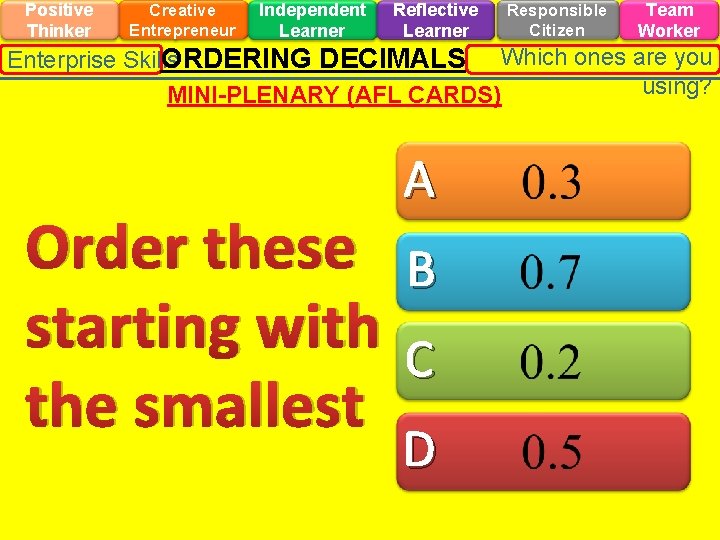 Positive Thinker Creative Entrepreneur Independent Learner Reflective Learner Responsible Citizen Team Worker ORDERING DECIMALS