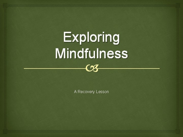 Exploring Mindfulness A Recovery Lesson 