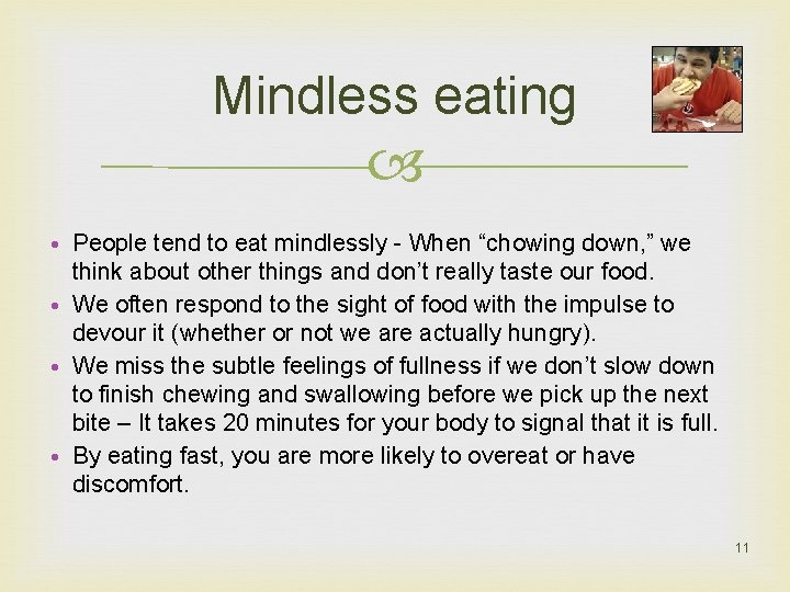 Mindless eating • People tend to eat mindlessly - When “chowing down, ” we