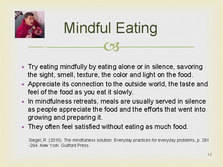 Mindful Eating • Try eating mindfully by eating alone or in silence, savoring the