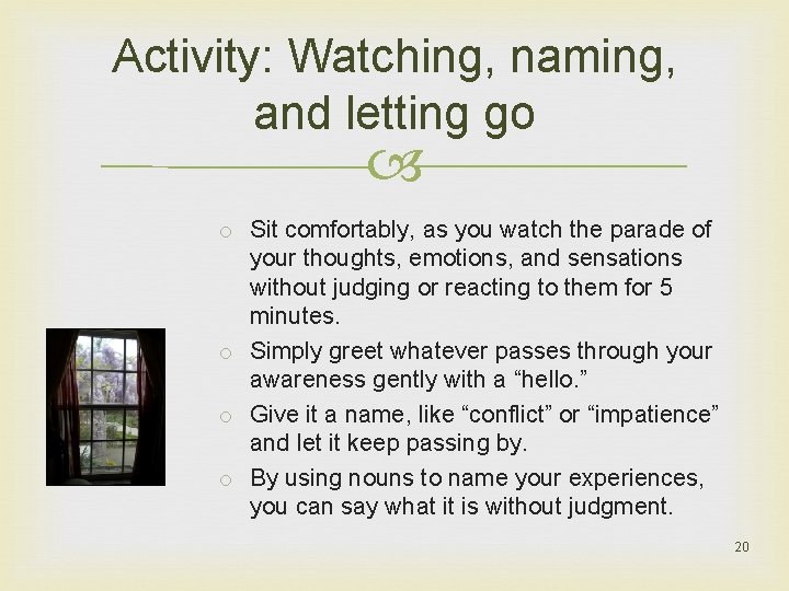 Activity: Watching, naming, and letting go o Sit comfortably, as you watch the parade