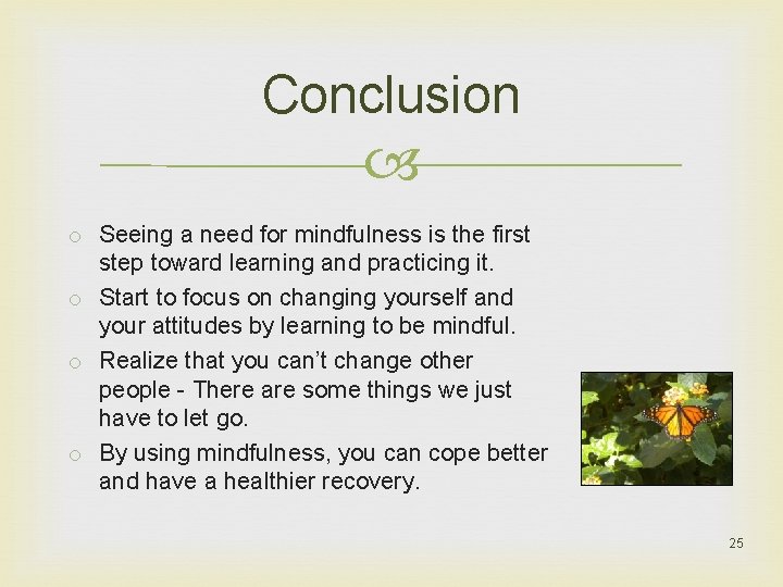 Conclusion o Seeing a need for mindfulness is the first step toward learning and