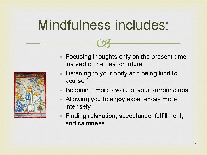 Mindfulness includes: • Focusing thoughts only on the present time instead of the past