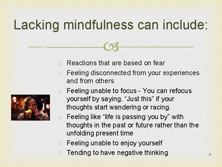 Lacking mindfulness can include: o Reactions that are based on fear o Feeling disconnected