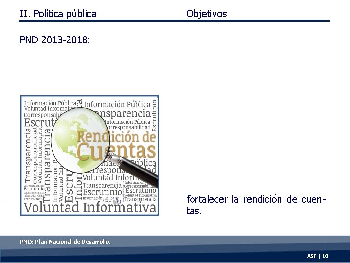 II. Política pública Objetivos PND 2013 -2018: fortalecer la rendición de cuentas. PND: Plan