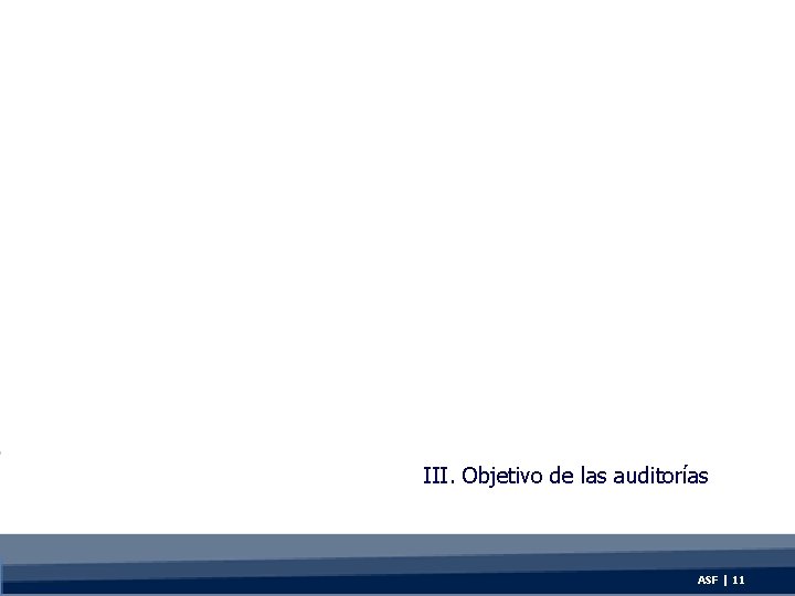 III. Objetivo de las auditorías ASF | 11 