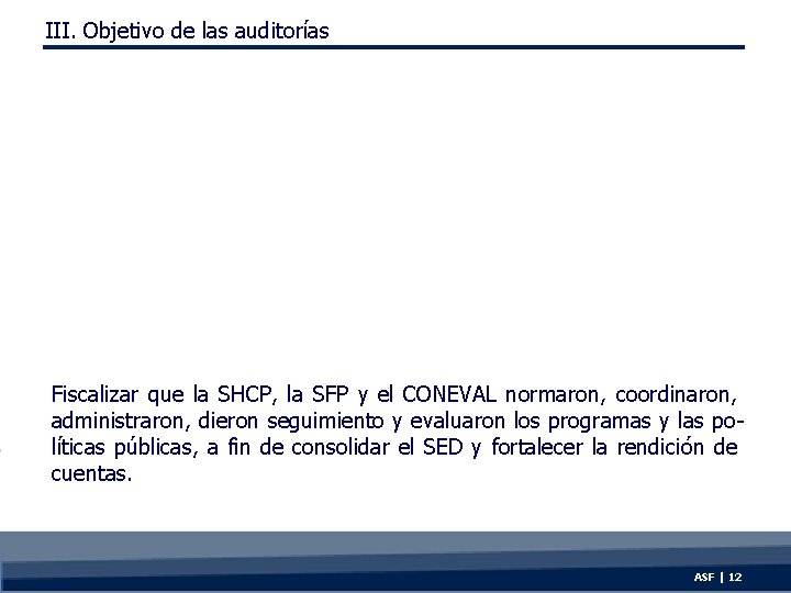 III. Objetivo de las auditorías Fiscalizar que la SHCP, la SFP y el CONEVAL