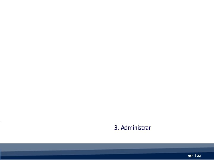 3. Administrar ASF | 22 