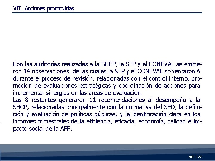 VII. Acciones promovidas Con las auditorías realizadas a la SHCP, la SFP y el