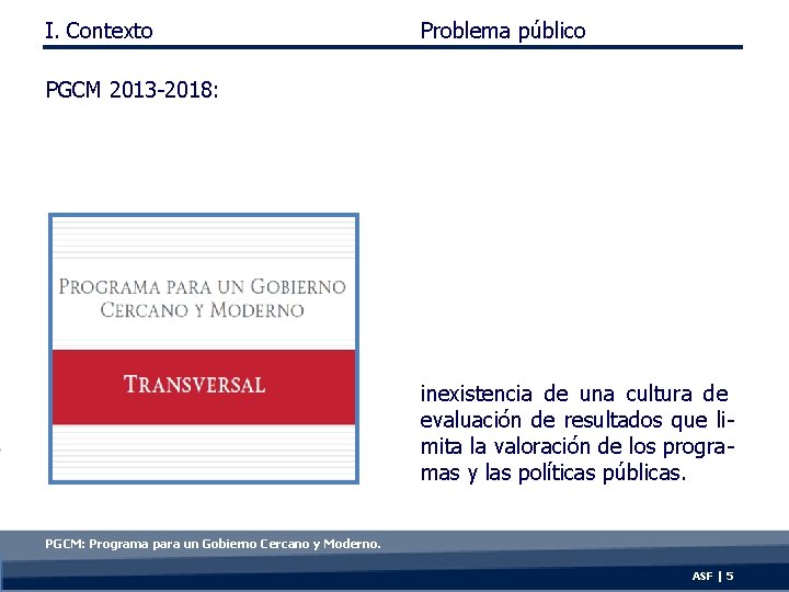 I. Contexto Problema público PGCM 2013 -2018: inexistencia de una cultura de evaluación de