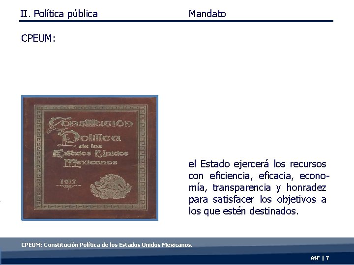 II. Política pública Mandato CPEUM: el Estado ejercerá los recursos con eficiencia, eficacia, economía,