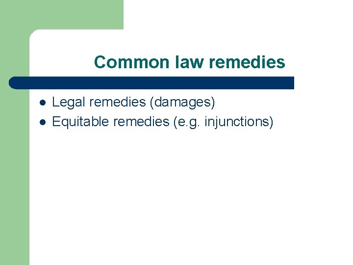 Common law remedies l l Legal remedies (damages) Equitable remedies (e. g. injunctions) 
