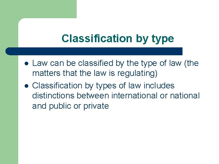 Classification by type l l Law can be classified by the type of law
