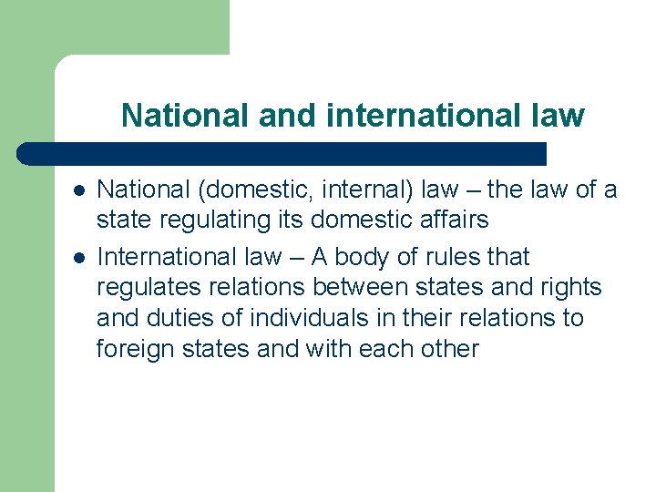 National and international law l l National (domestic, internal) law – the law of