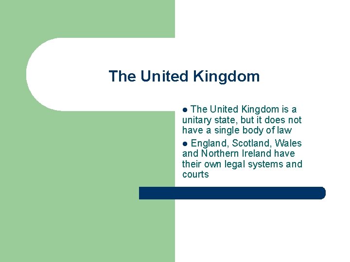 The United Kingdom is a unitary state, but it does not have a single